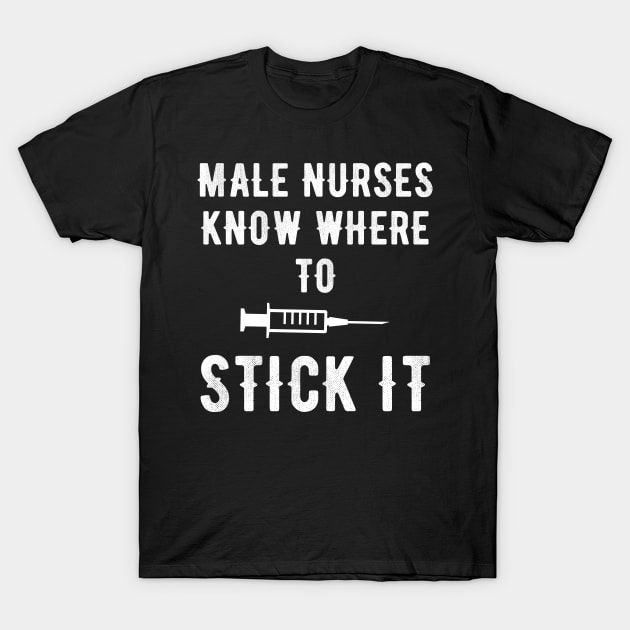 Male nurses know where to stick it T-Shirt by captainmood